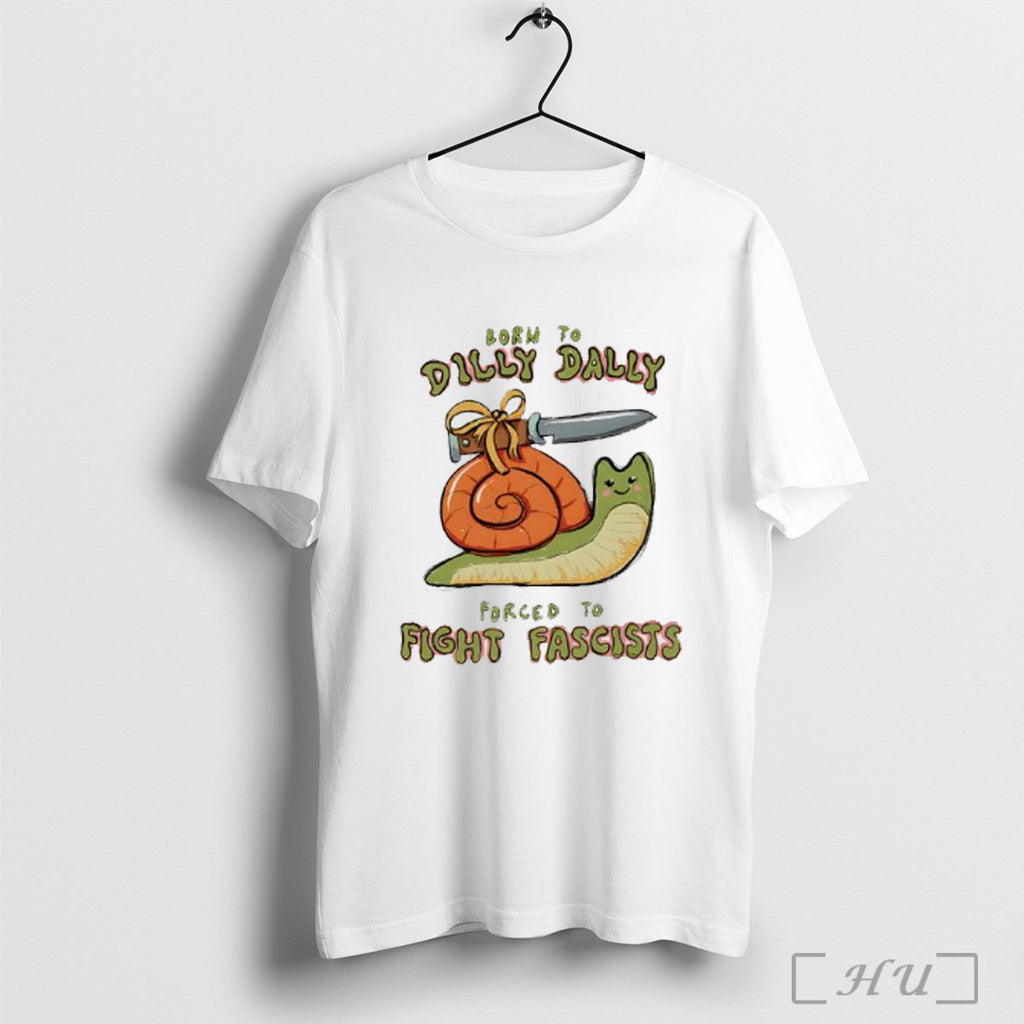 Officials Born To Dilly Dally Forced To Fight Fascists T Shirt
