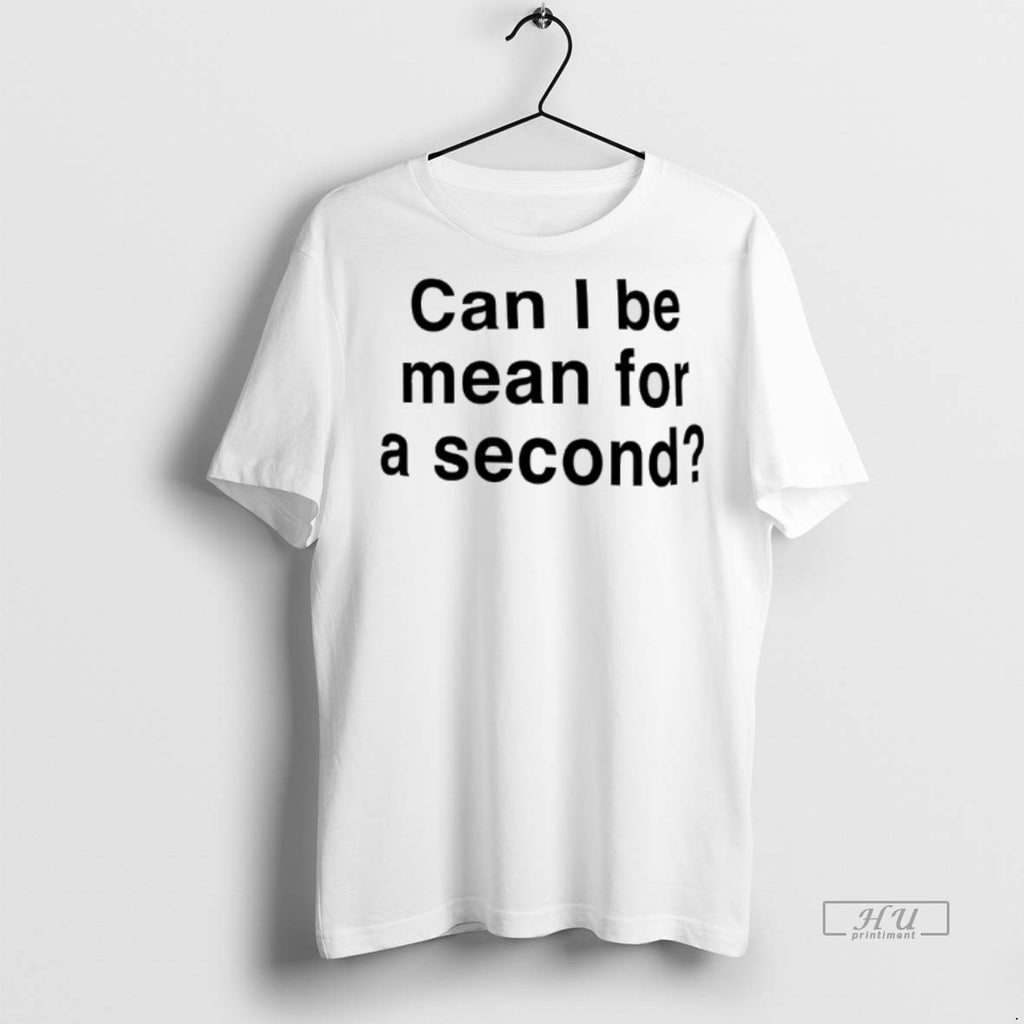 Officials Can I Be Mean For A Second Premium Tee Shirt Sweater