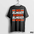 Officials Cleveland Browns We Almost Always Almost Win T Shirt