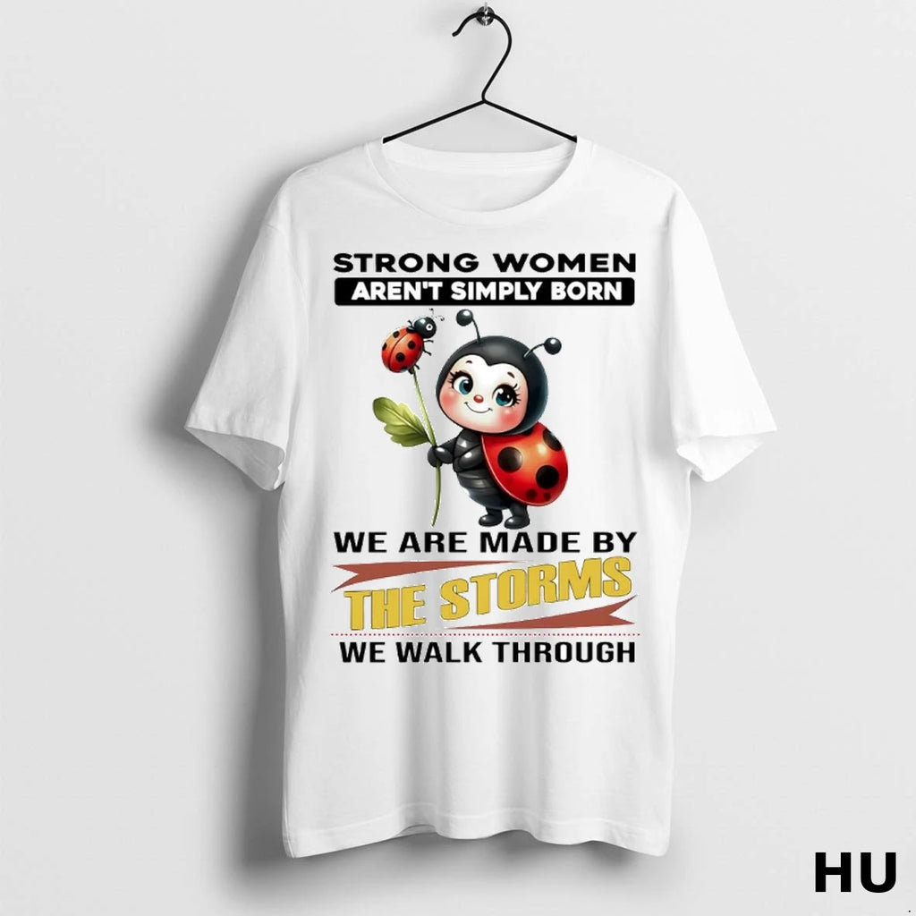 Officials Coccinellidae Strong Women Arent Simply Born We Are Made By The Storms