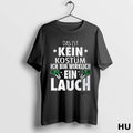 Officials Das Ist Kein Kostum Ich Bin Wirklich Ein Lauch T Shirt