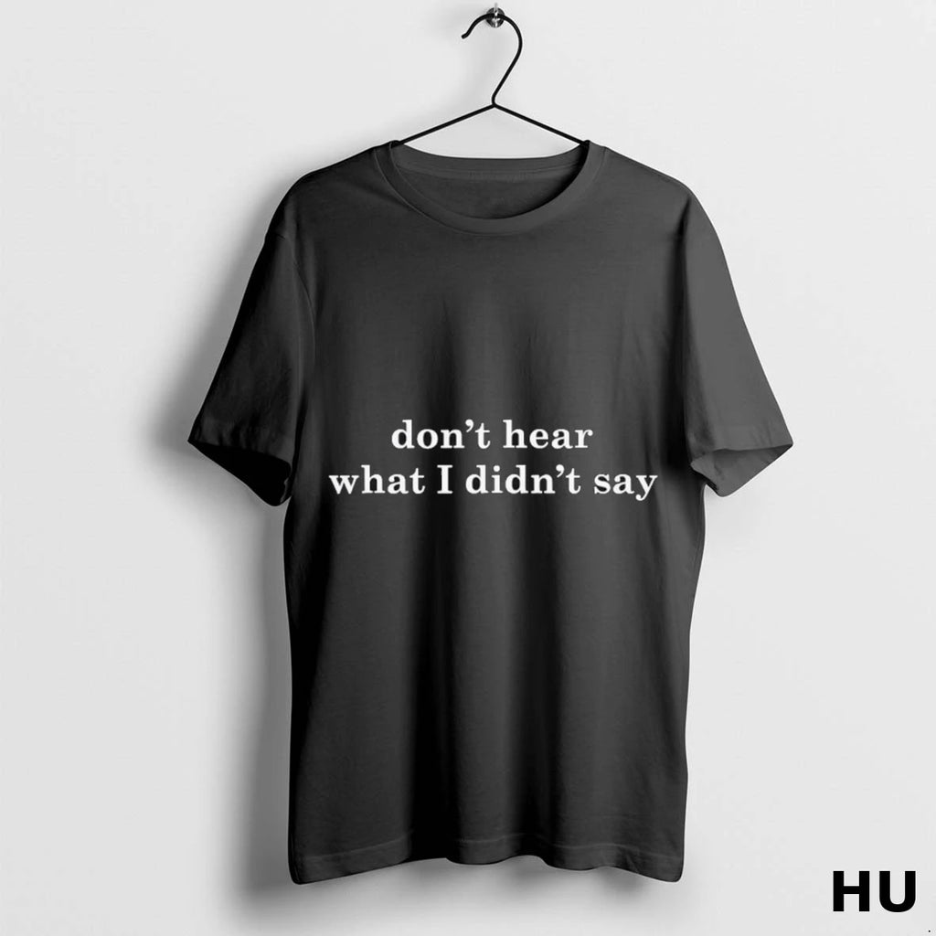 Officials Dont Hear What I Didnt Say T Shirt