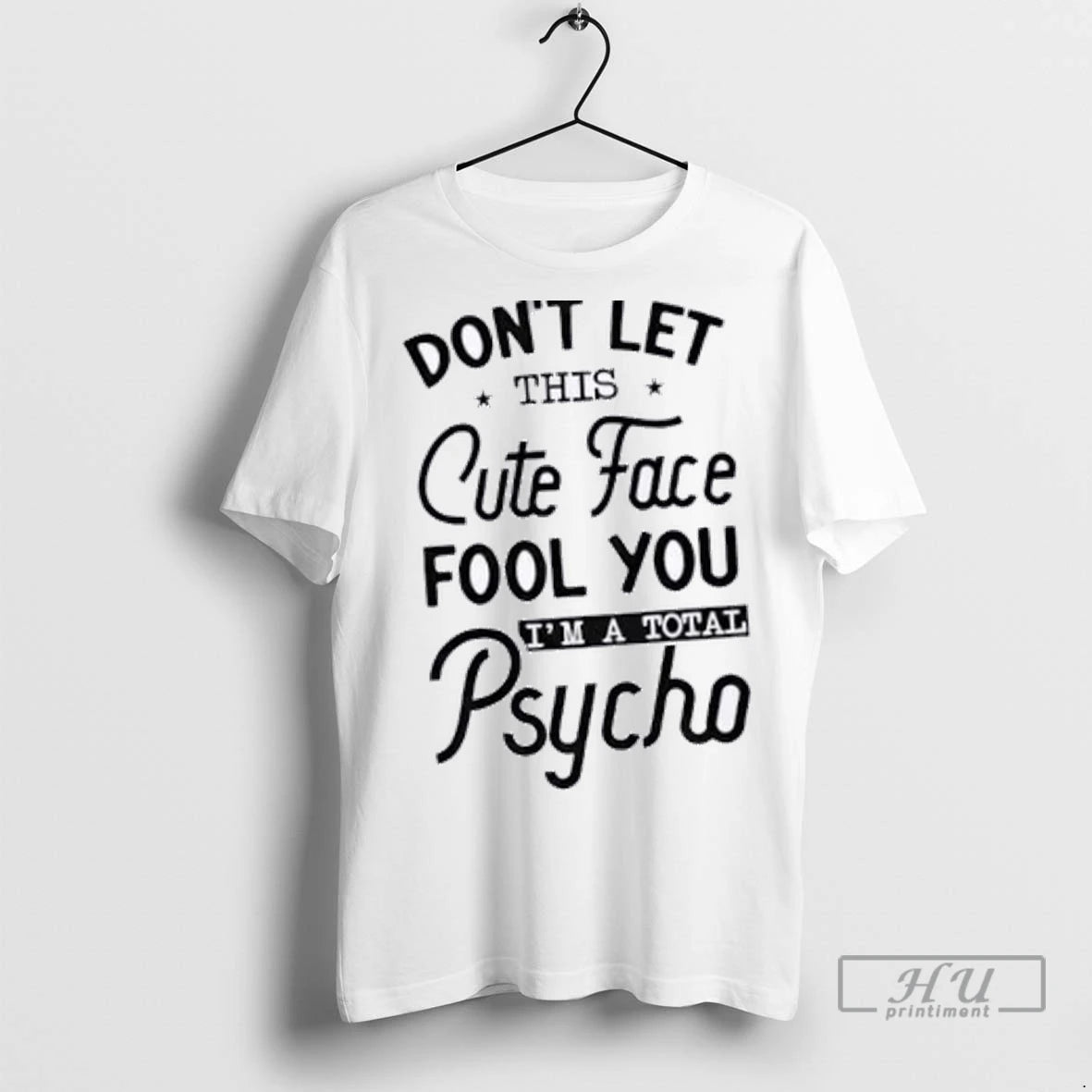 Officials Dont Let This Cute Face Fool You Im A Total Psycho T Shirt