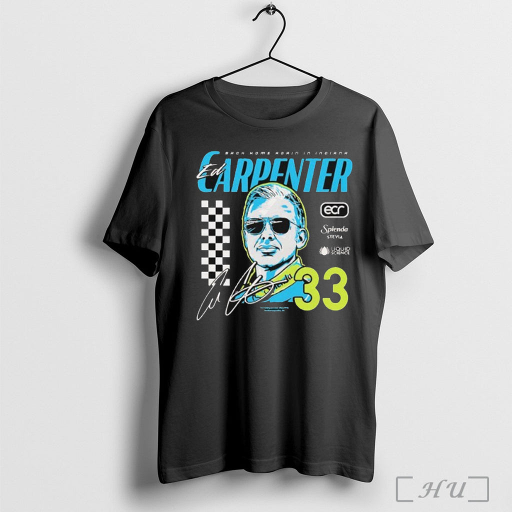 Officials Ed Carpenter Racing No 33 Back Home Again In Indiana T Shirt