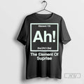 Officials Element 119 Ah The Element Of Surprise T Shirt