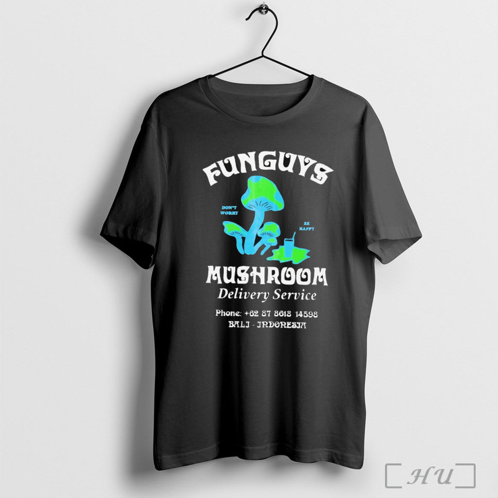 Officials Funguys Mushroom Delivery Service Dont Worry Be Happy T Shirt