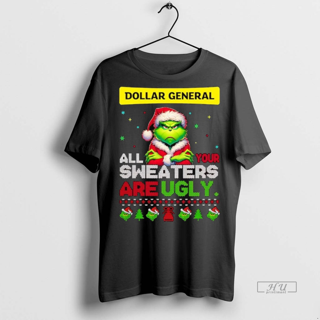 Officials Grinch Dollar General All Your Sweaters Are Ugly Christmas Premium Tee Shirt Sweater