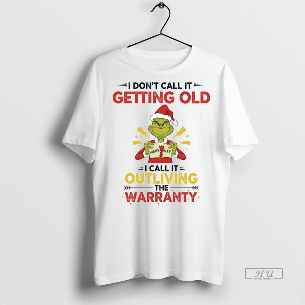 Officials Grinch I Dont Call It Getting Old Outliving The Warranty Christmas Premium