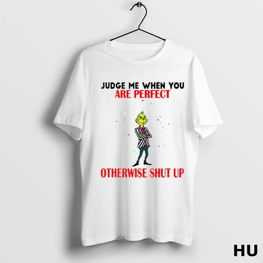 Officials Grinch Judge Me When You Are Perfect Otherwise Shut Up Christmas T Shirt