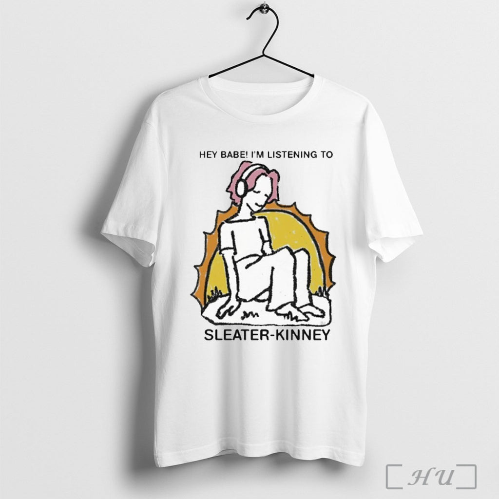 Officials Hey Babe Im Listening To Sleater Kinney T Shirt