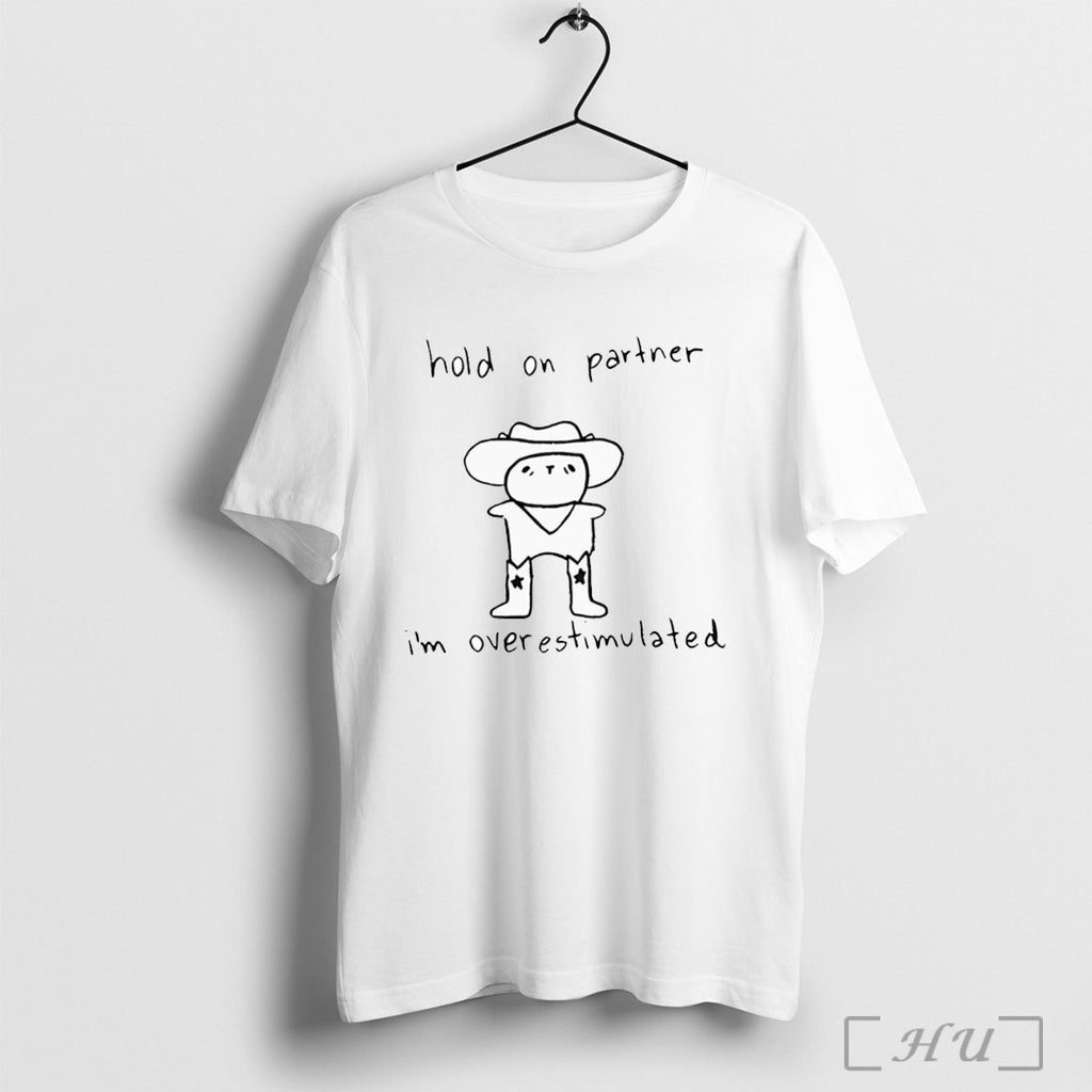 Officials Hold On Partner Im Overstimulated T Shirt