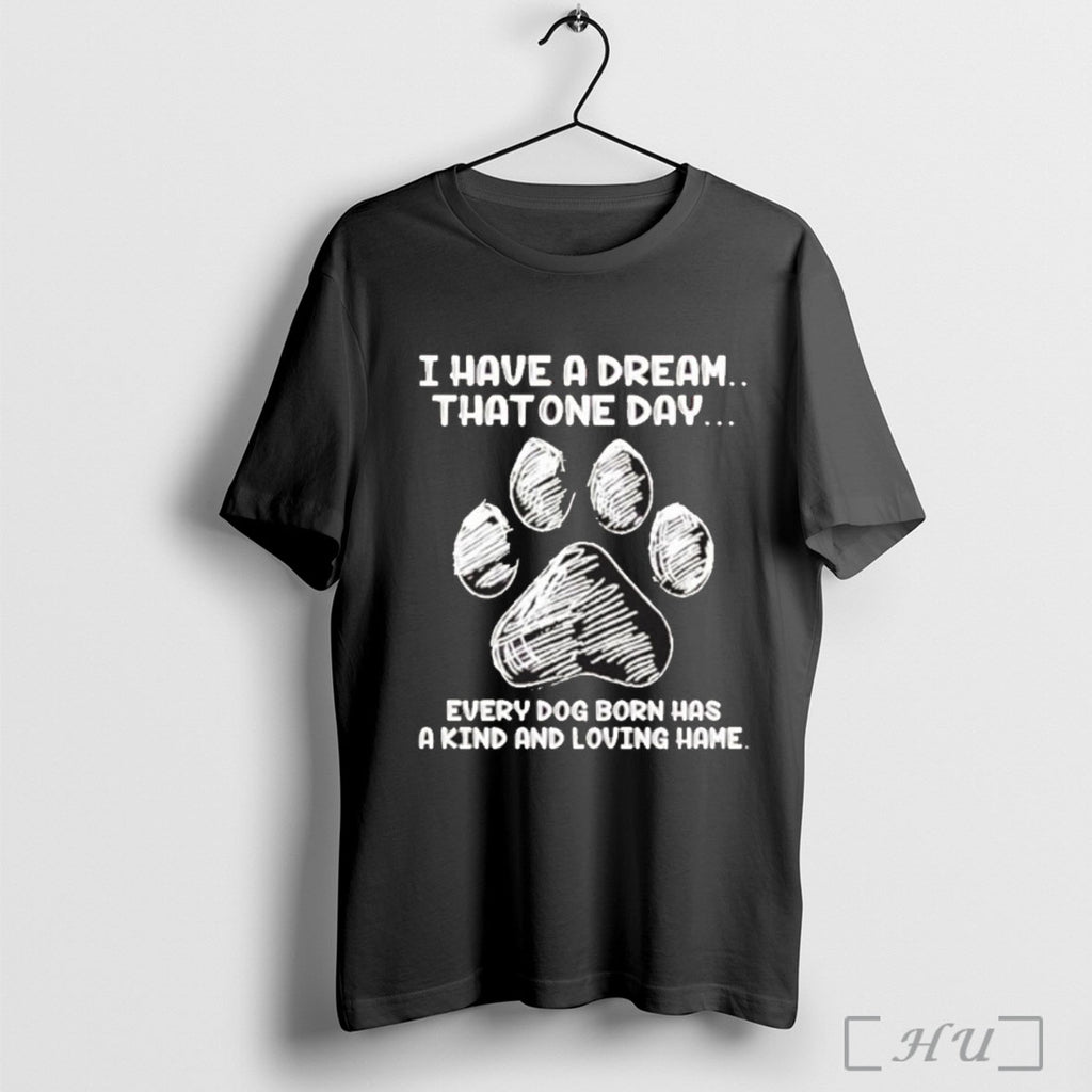 Officials I Have A Dream That One Day Every Dog Born Has A Kind And