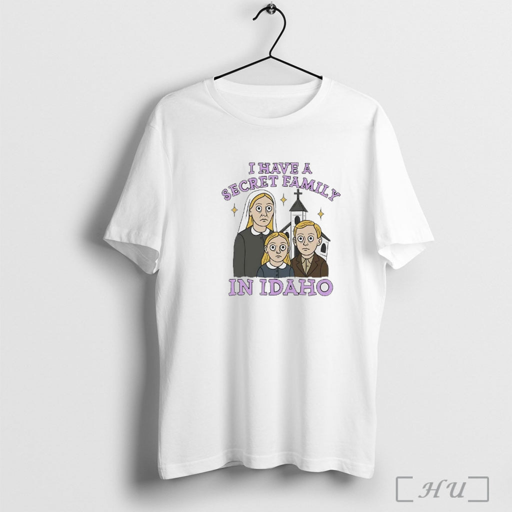 Officials I Have A Secret Family In Idaho T Shirt