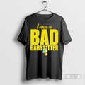 Officials I Was A Bad Babysitter T Shirt