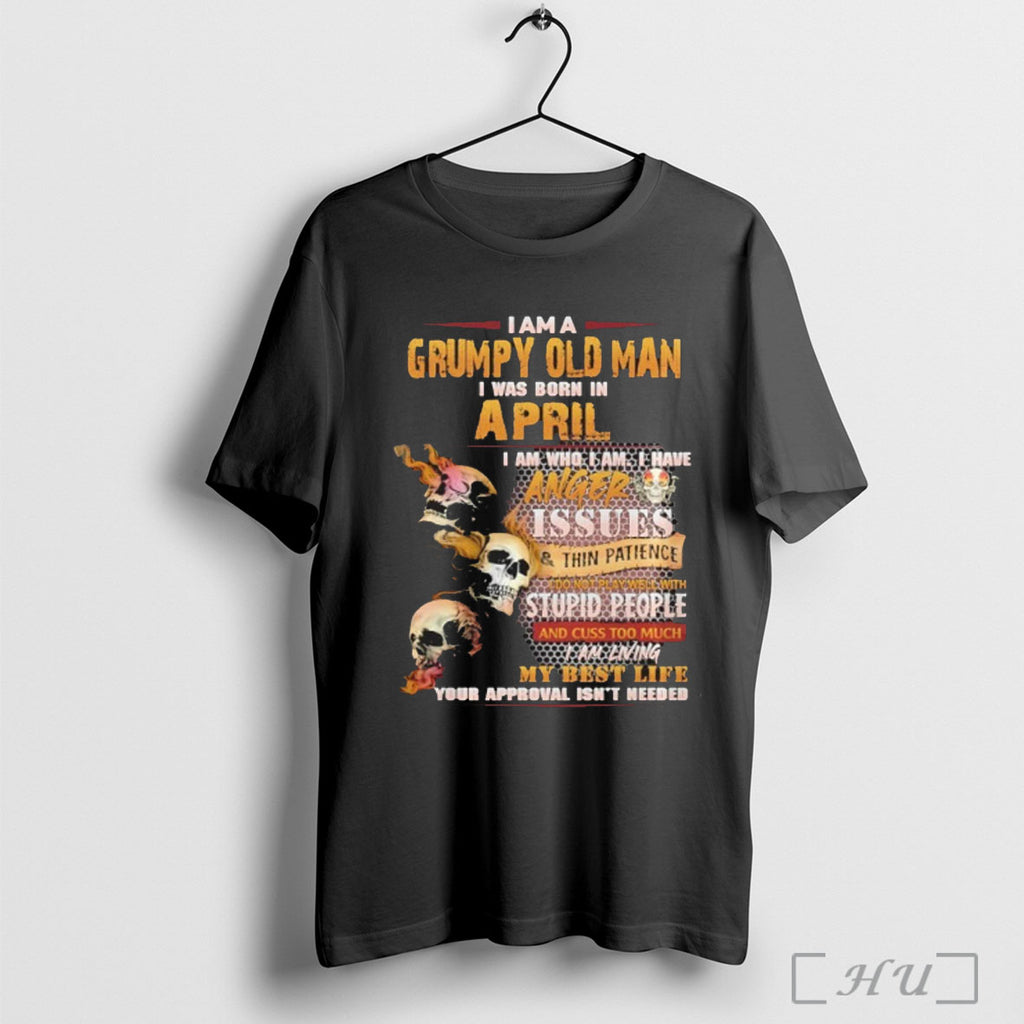Officials Im A Grumpy Old Man I Was Born In April Skull Anger Issues