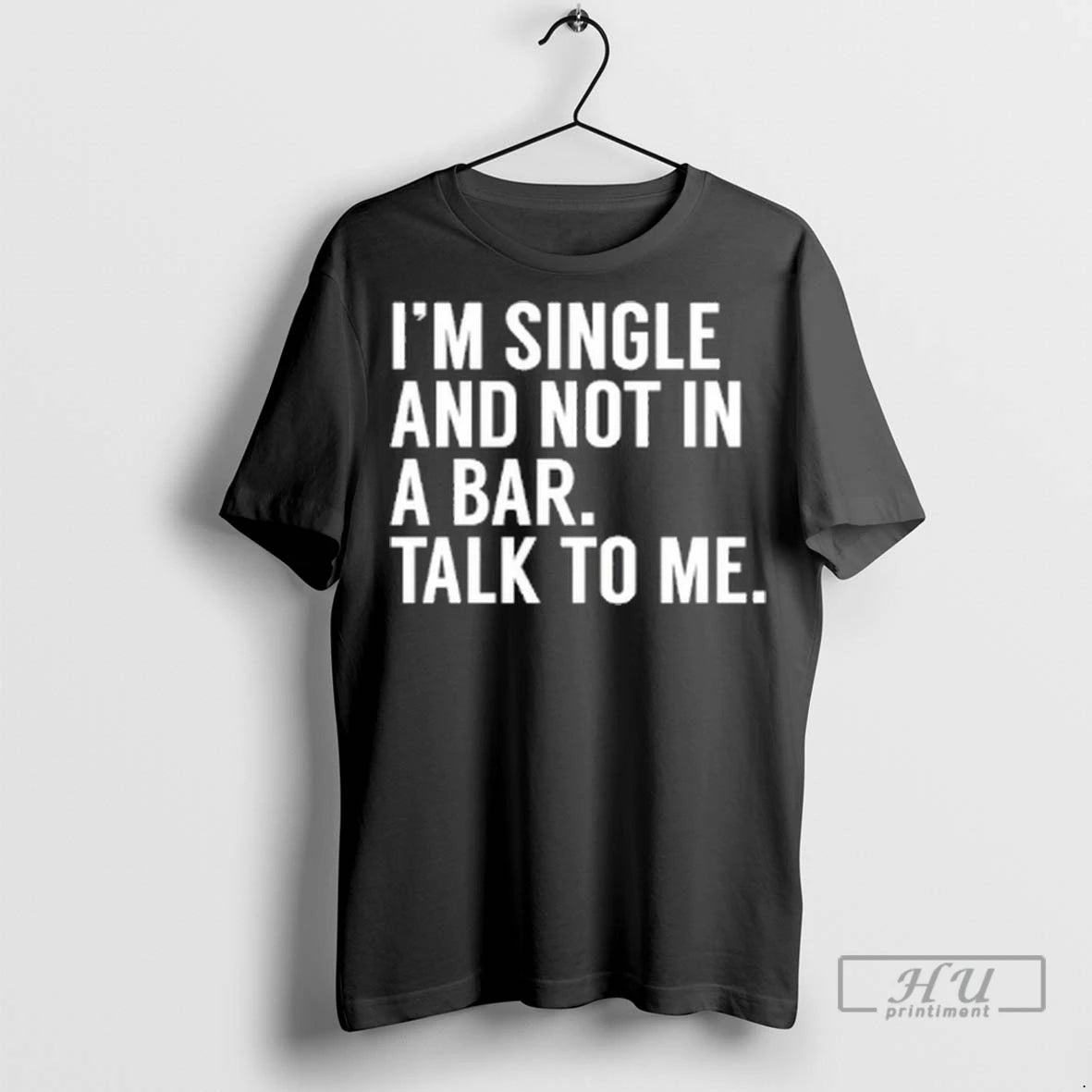 Officials Im Single And Not In A Bar Talk To Me T Shirt
