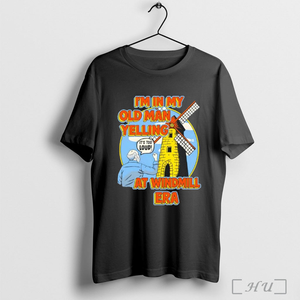 Officials Iminmy Old Man Yelling Its Too Loud At Windmill Era T Shirt