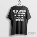 Officials It Is Lucky To Show A Dwarf Your Boobs 2025 T Shirt