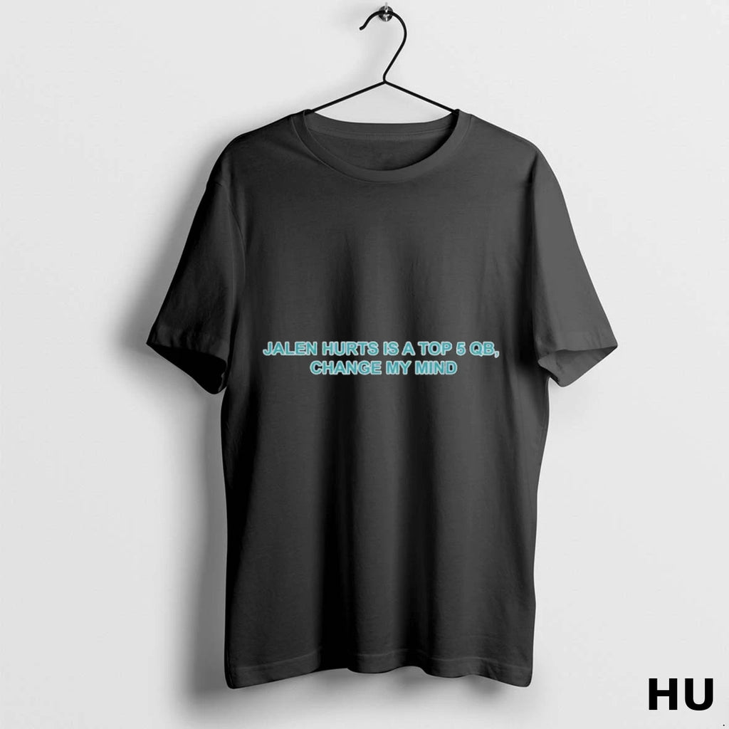 Officials Jalen Hurts Is A Top 5 Qb Change My Mind T Shirt