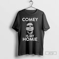 Officials James Comey Is My Homie T Shirt