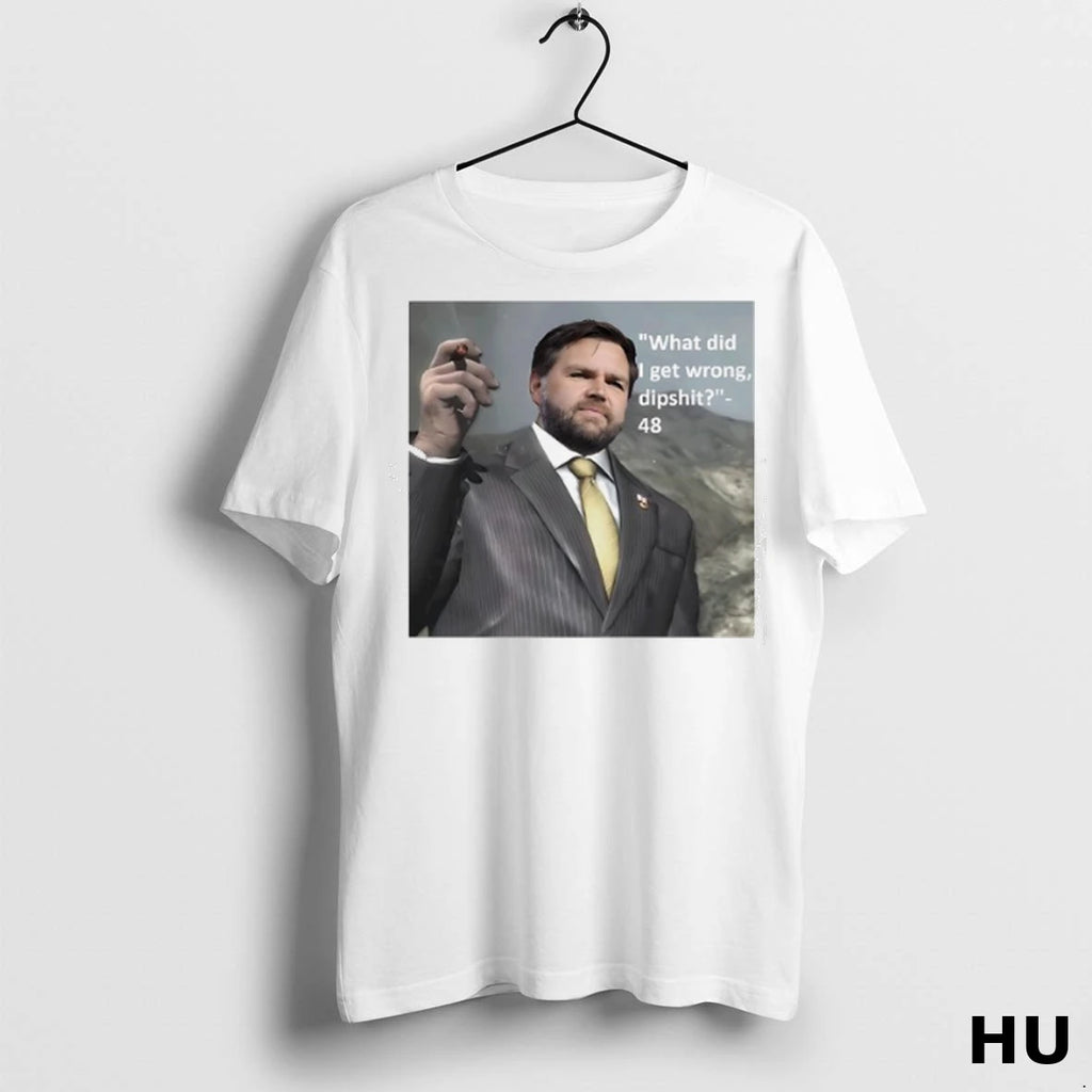Officials Jd Vance What Did I Get Wrong Dipshit 48 Usa Photo T Shirt