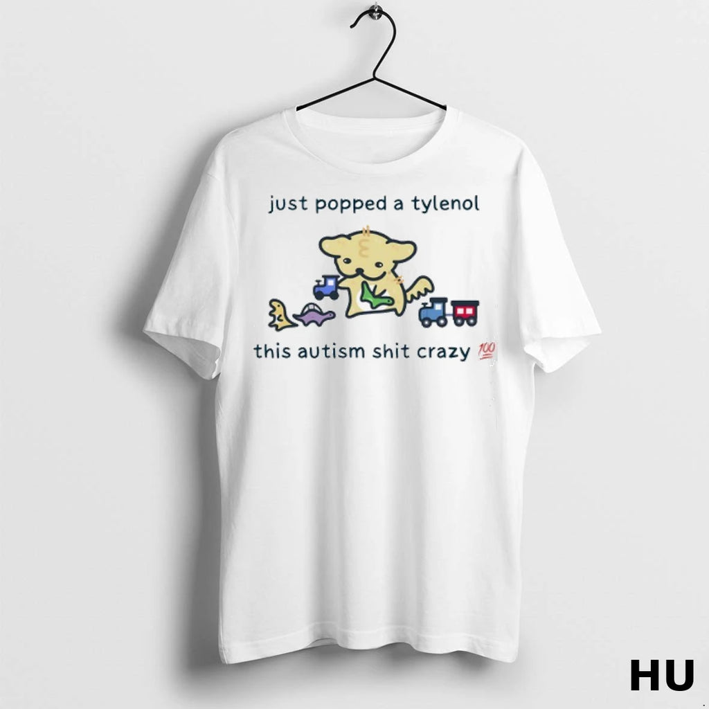 Officials Just Popped A Tylenol This Autism Sht Crazy T Shirt