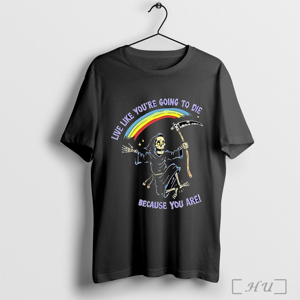 Officials Live Like Youre Going To Die Because You Are Rainbow Dancing Skeleton Humor