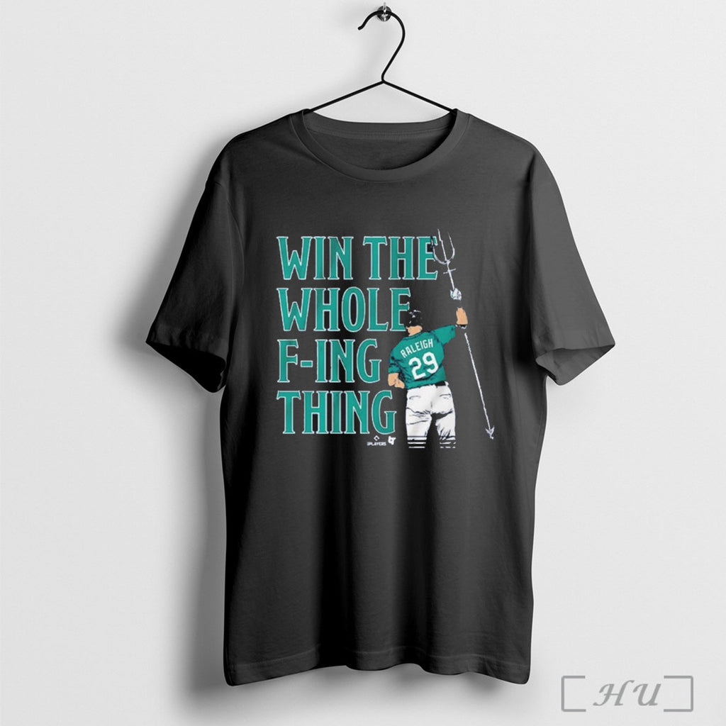 Officials Mariners Cal Raleigh Win The Whole Fuking Thing T Shirt