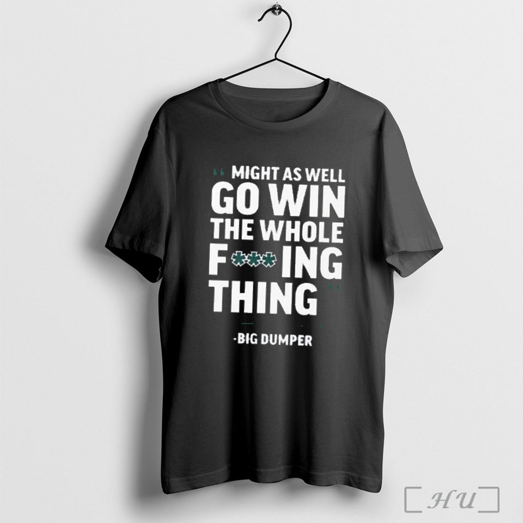 Officials Might As Well Go Win The Whole Fucking Thing Big Dumper T Shirt