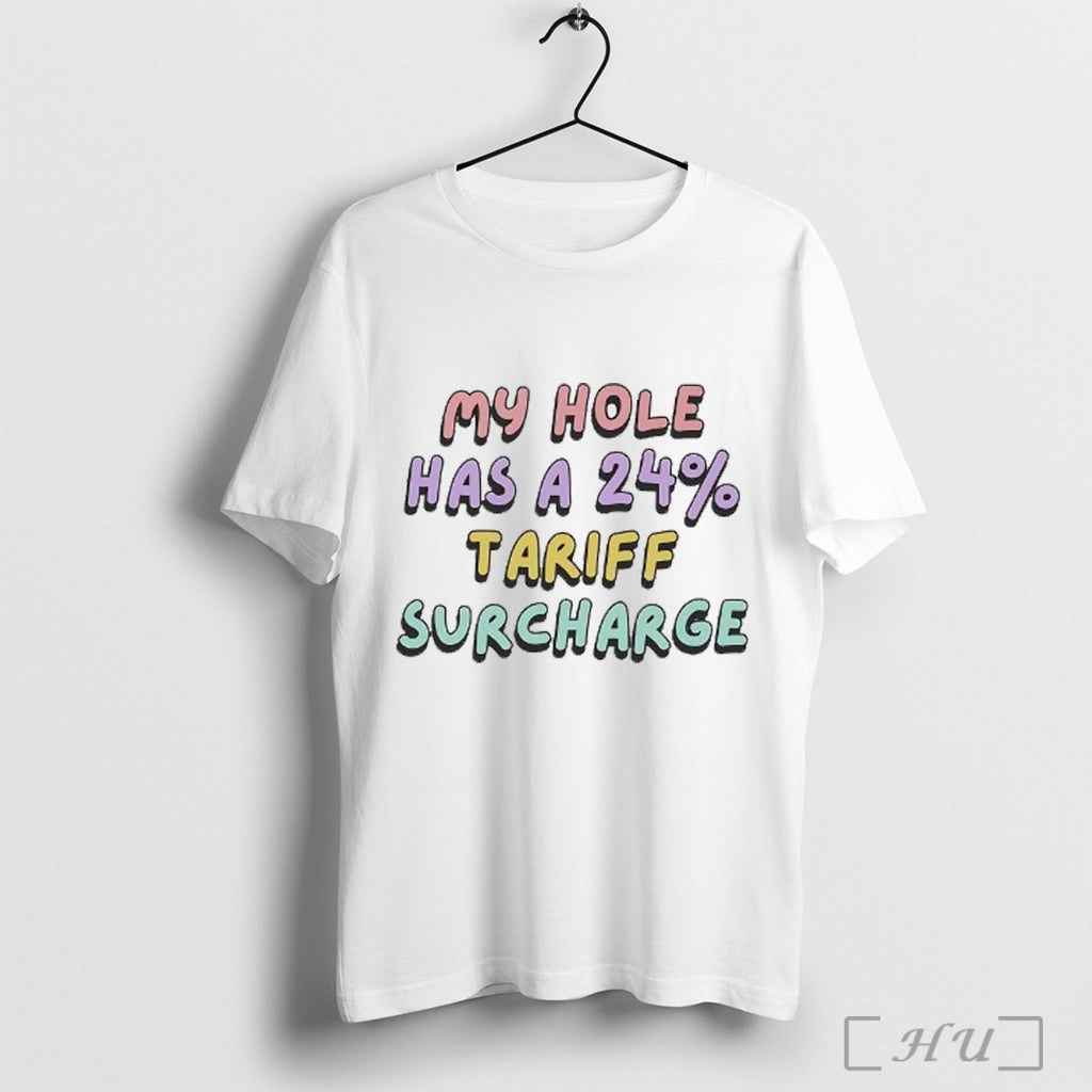 Officials My Hole Has A 24 Tariff Surcharge T Shirt