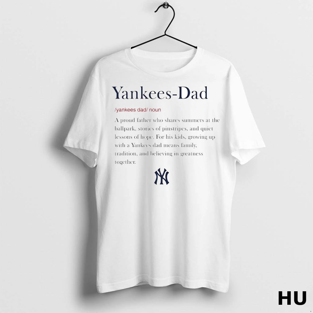 Officials New York Yankees Dad Definition Meaning Tradition Believing In Greatness Together T Shirt