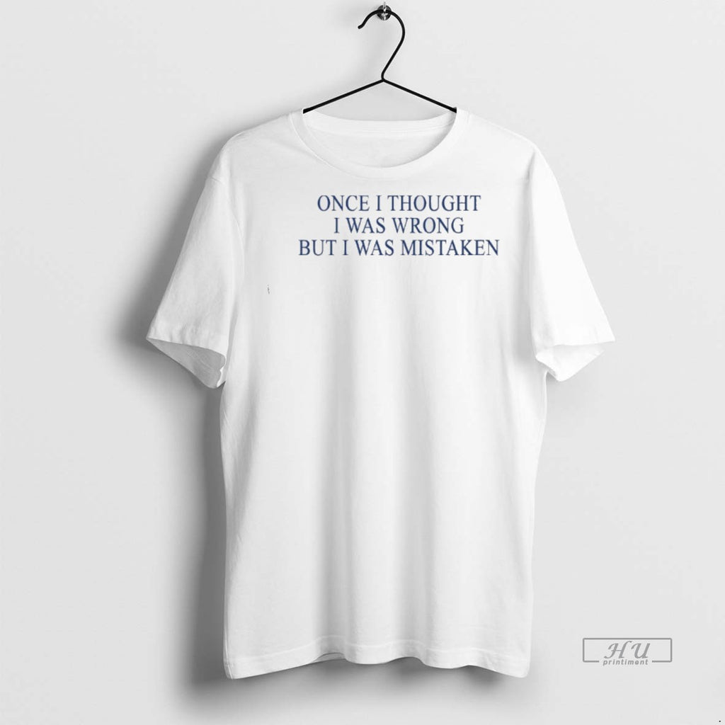 Officials Once I Thought I Was Wrong But I Was Mistaken Premium Tee Shirt Sweater