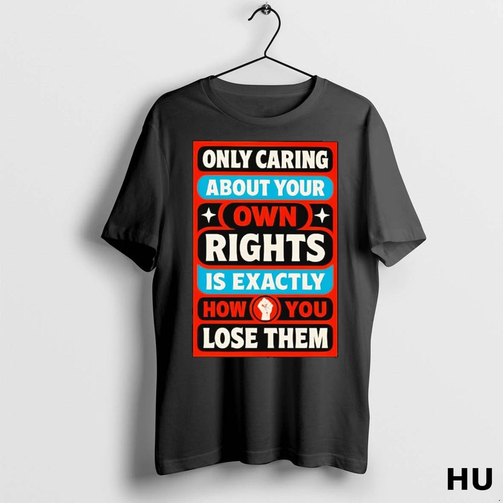 Officials Only Caring About Your Own Rights Is Exactly T Shirt