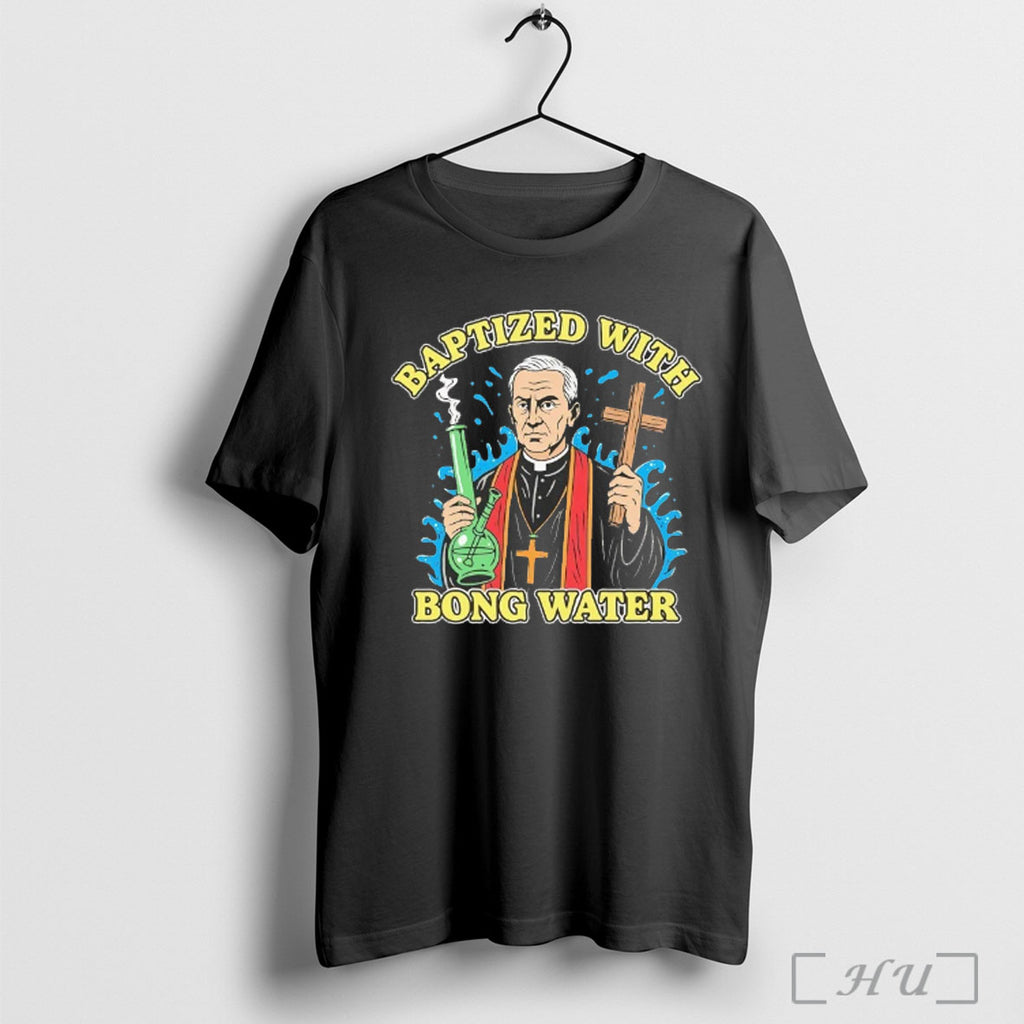 Officials Priest Stoners Baptized With Bong Water T Shirt