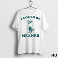 Officials Raccoon I Could Be Meaner T Shirt