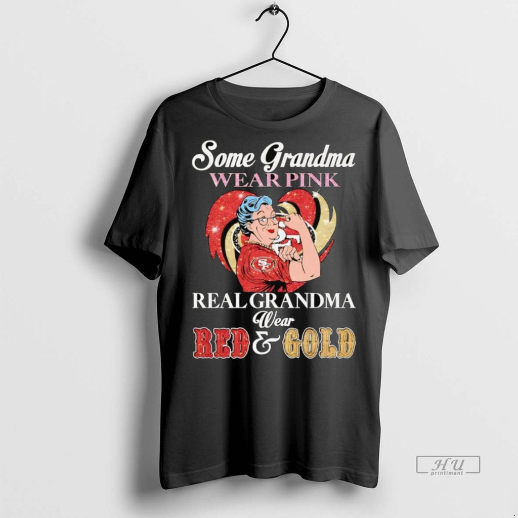 Officials Sf 49ers Some Grandma Wear Pink Real Wear Red And Gold Premium