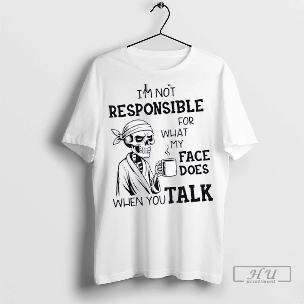Officials Skeleton Im Not Responsible For What My Face Does When You Talk