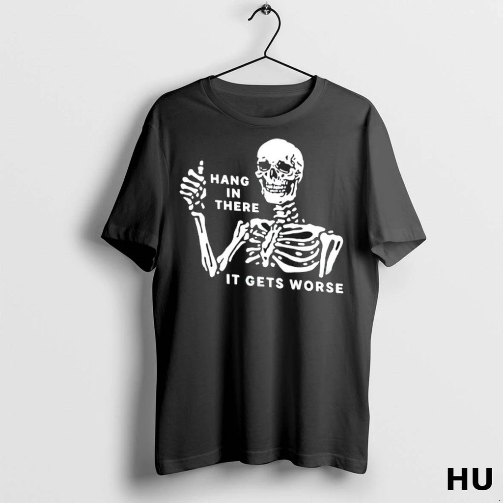 Officials Skeleton Hang In There It Gets Worse T Shirt