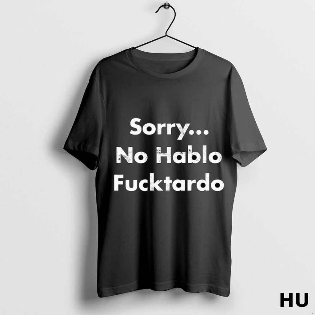 Officials Sorry No Hablo Fucktardo Long Sleve T Shirt