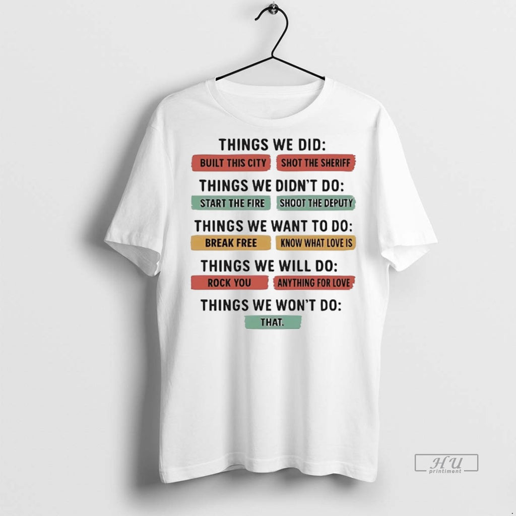 Officials Things We Did And Things We Wont Do Premium Tee Shirt Sweater