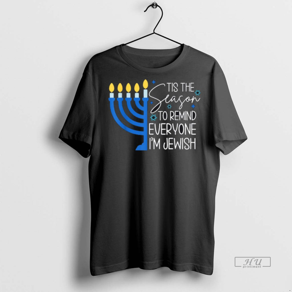 Officials Tis The Season To Remind Everyone Im Jewish Hanukkah Season Premium Tee Shirt Sweater