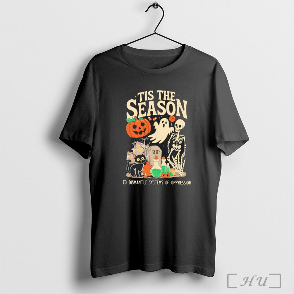 Officials Tis The Season To Dismantle Systems Of Oppression Halloween T Shirt