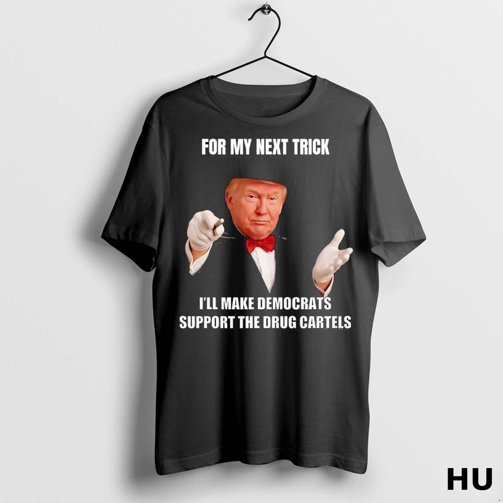 Officials Trump For My Next Trick Ill Make Democrats Support The Drug Cartels
