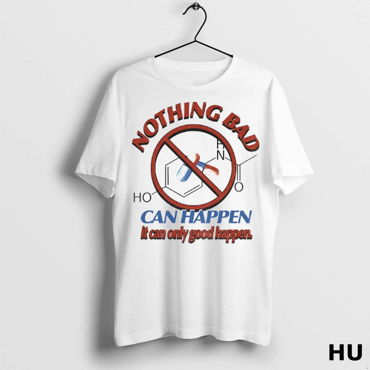 Officials Tylenol Acetaminophen Nothing Bad Can Happen It Can Only Good Happen T Shirt