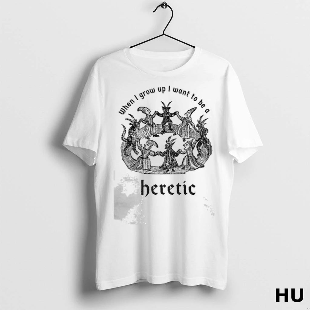 Officials When I Grow Up I Want To Be A Heretic Ladies T Shirt
