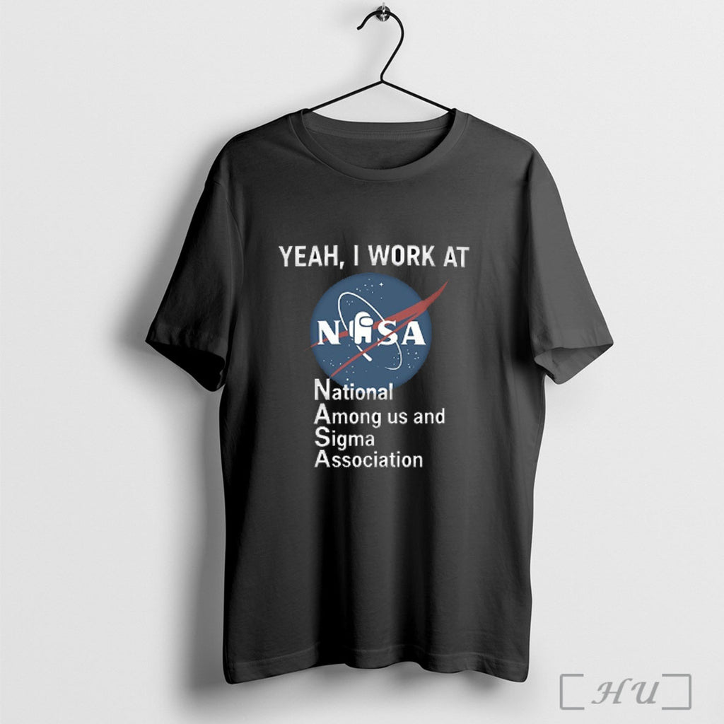 Officials Yeah I Work At Nasa National Among Us And Sigma Association T Shirt