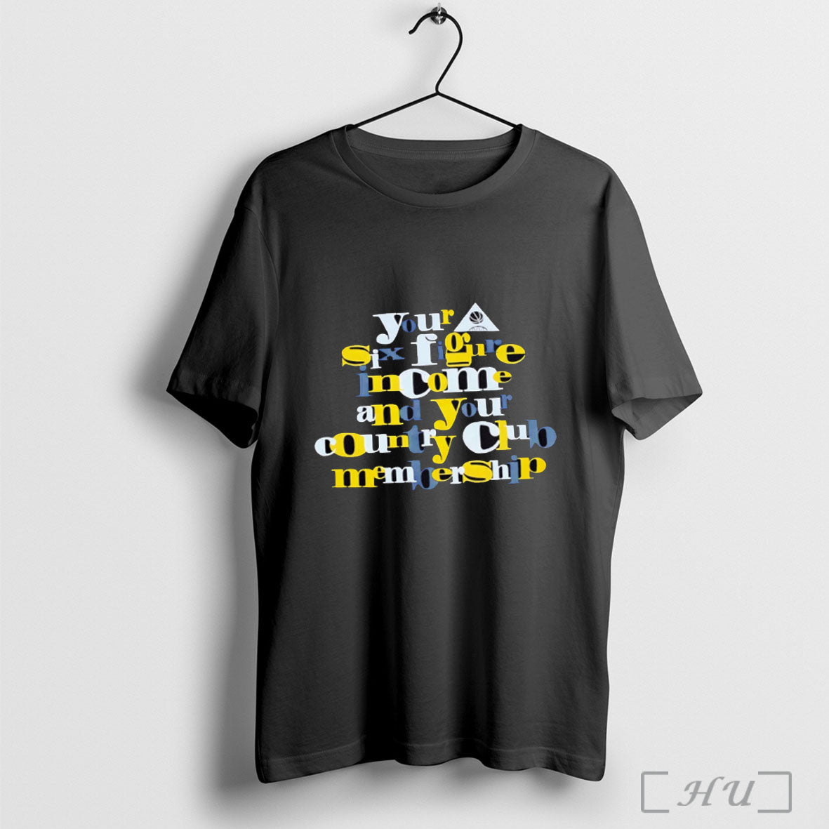 Officials Your Six Figure Income And Your Country Club Membership T Shirt