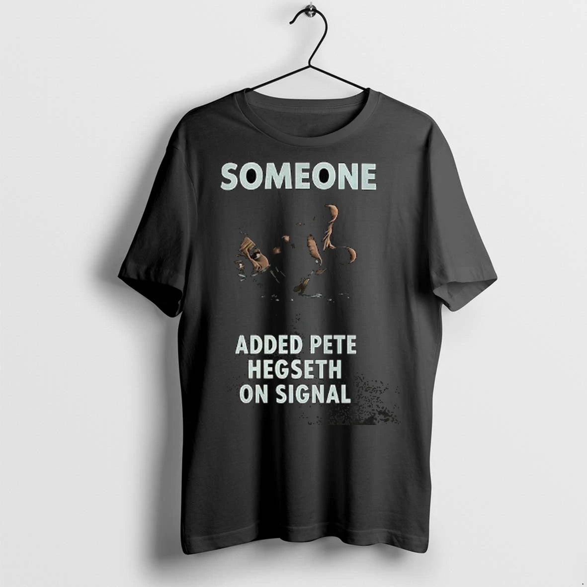 Officials Someone Added Pete Hegseth On Signal T Shirt