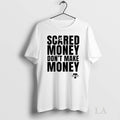 Original Aaron Rodgers Scared Money Dont Make Money