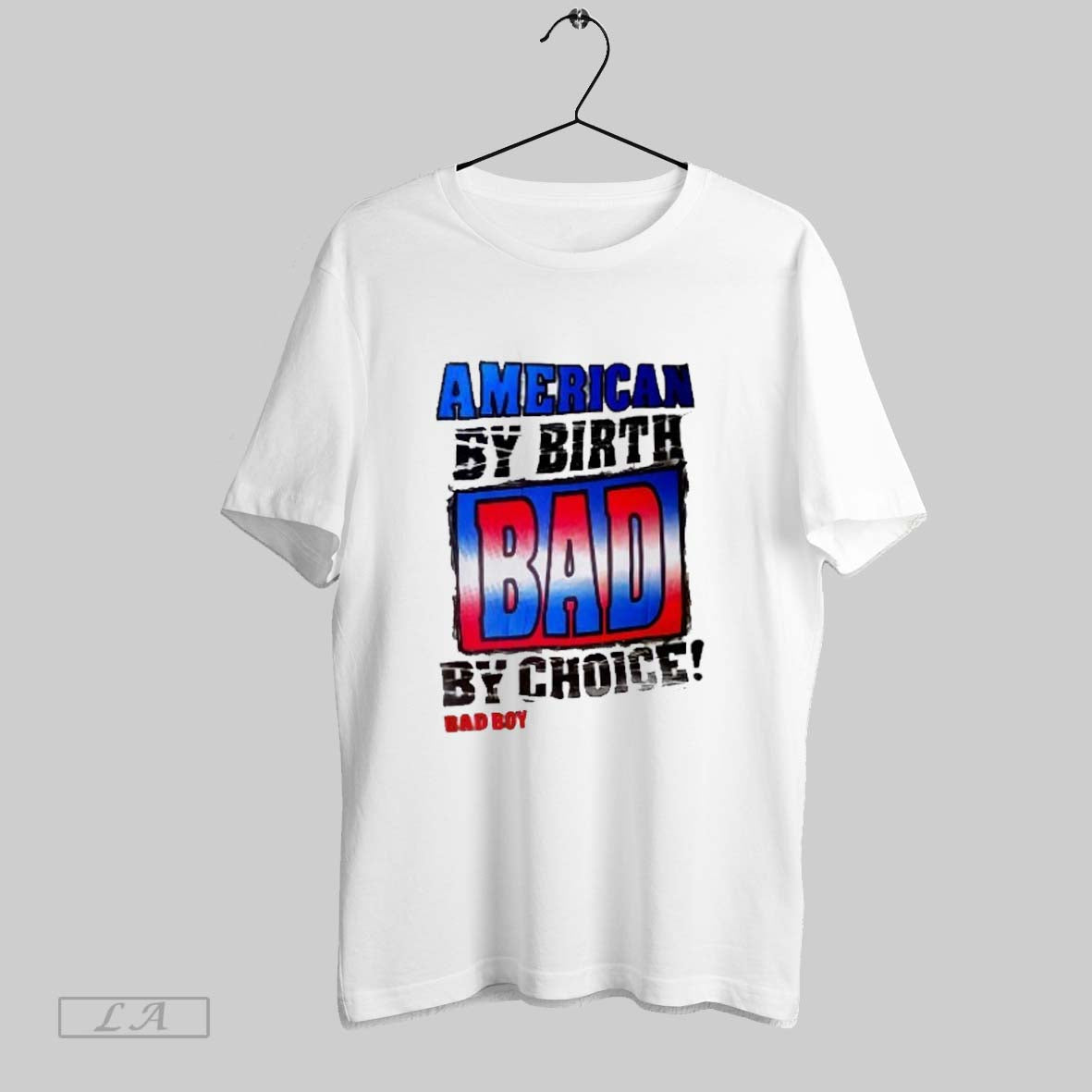 Original American By Birth Bad By Choice Bad Boy